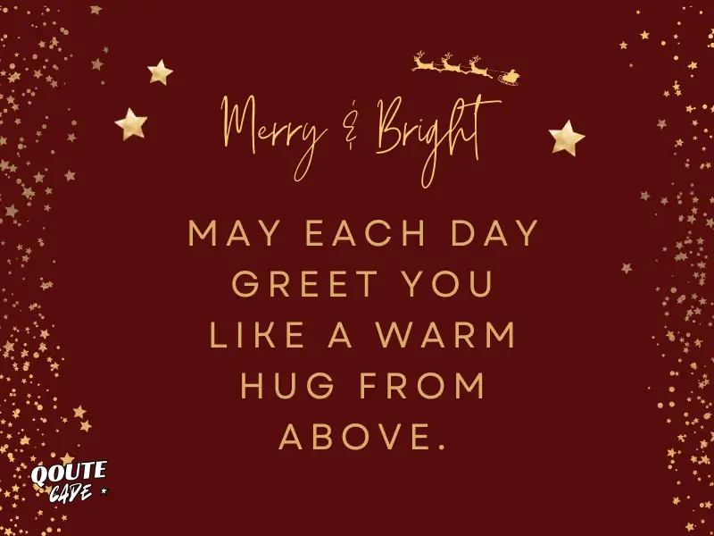 May each day greet you like a warm hug from above.