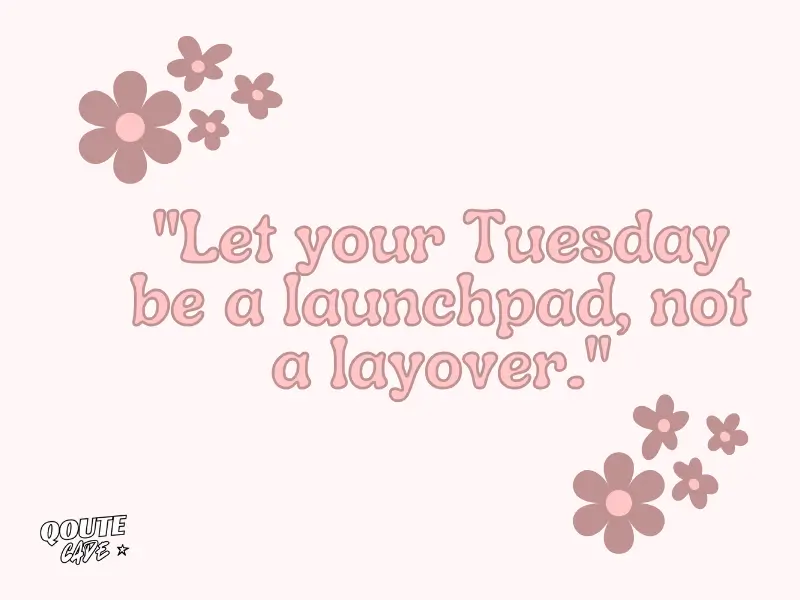 Tuesday Quotes for Motivation and Joy